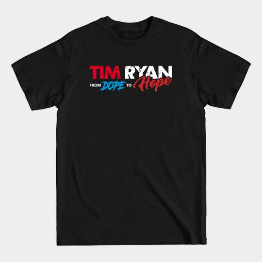 Tim Ryan From Dope To Hope - Tim Ryan - T-Shirt