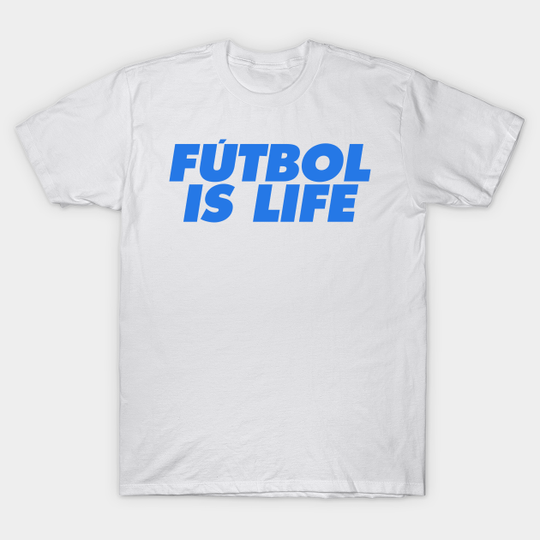 Futbol is Life Football - Futbol Is Life - T-Shirt