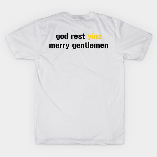 god rest yinz merry gentlemen - Yinzer - T-Shirt