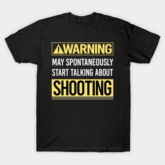 Warning About Shooting - Shooting - T-Shirt