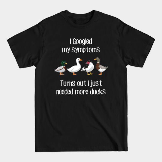 Need More Ducks - Duck - T-Shirt