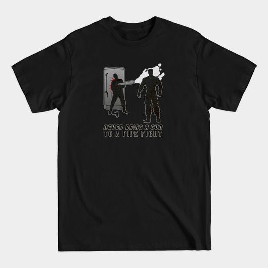 Never Bring a Gun to a Pipe Fight - Movies - T-Shirt