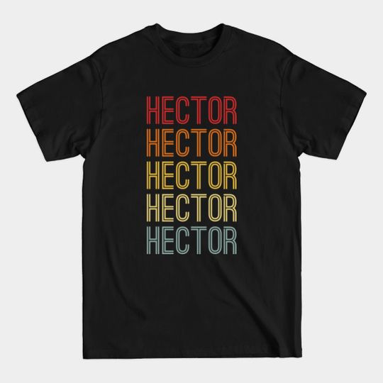 Hector Name Vintage Retro Gift Named Hector - Hector - T-Shirt