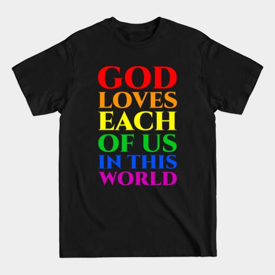 LGBT God loves each of us in this world - Lgbt - T-Shirt