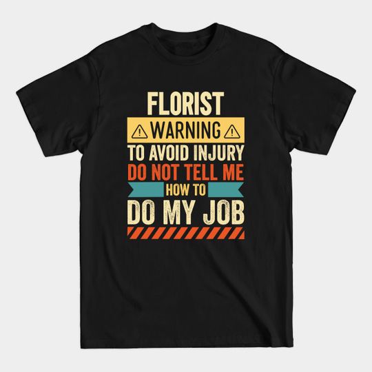 Florist Warning - Florist - T-Shirt