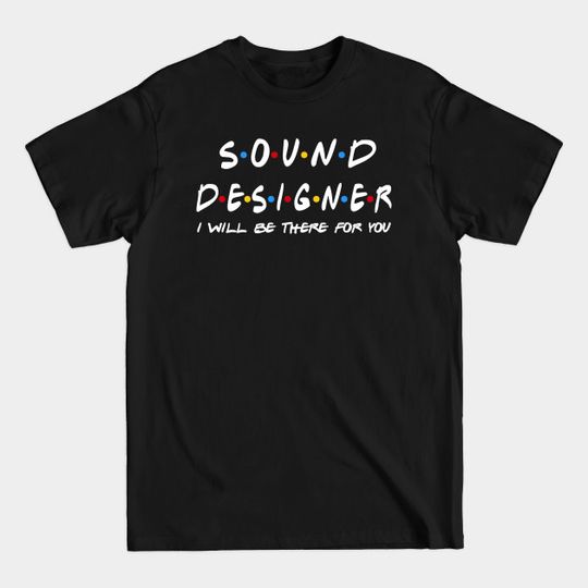 Sound Designer I'll Be There For You Gifts - Sound Designer - T-Shirt