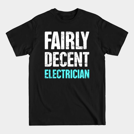 Funny Fairly Decent Electrician - Electrician - T-Shirt