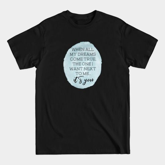 When all my dreams come true - One Tree Hill Quotes - T-Shirt