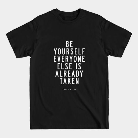 Be Yourself Everyone Else is Already Taken - Oscar Wilde - T-Shirt