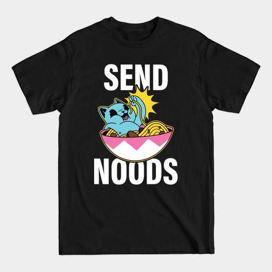 Send Noods Funny Pasta Gift - Send Noods - T-Shirt