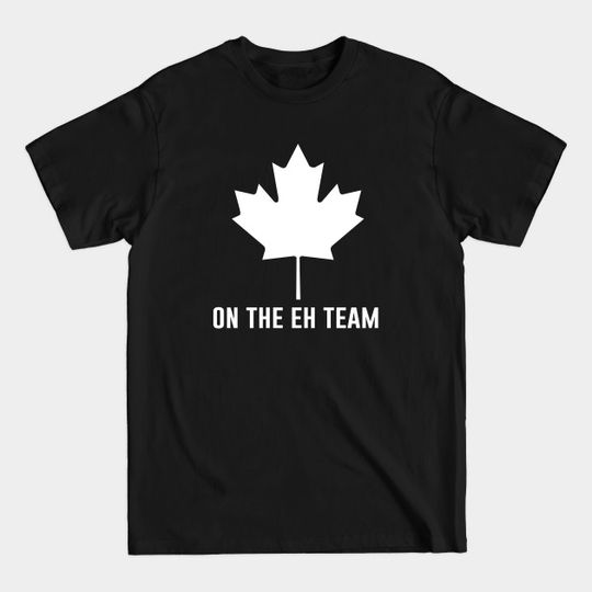 On The Eh Team - Canadian - T-Shirt