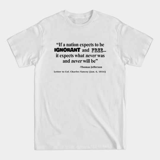 Ignorant and Free Thomas Jefferson Quote - Thomas Jefferson - T-Shirt