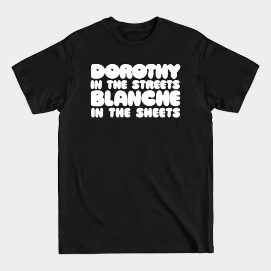 Dorothy In The Streets - Blanche In The Sheets - Dorothy In The Streets - T-Shirt