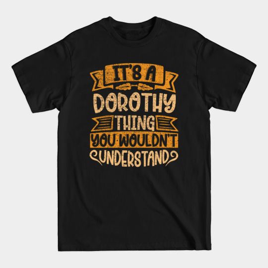 It's A Dorothy Thing You Wouldn't Understand - Dorothy Name - T-Shirt