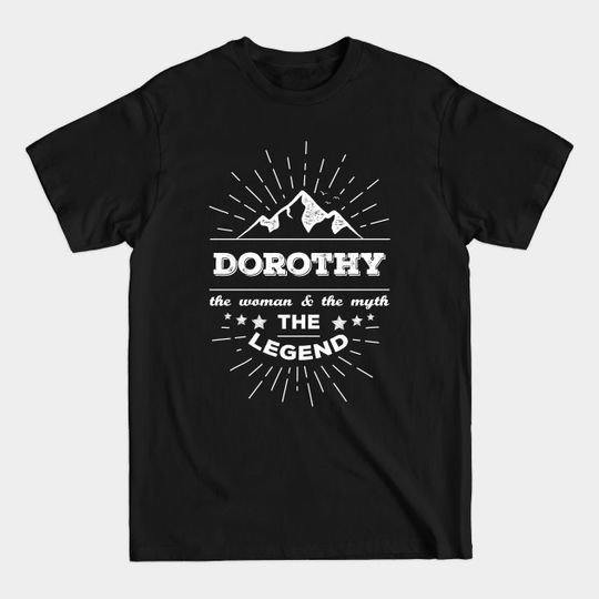 dorothy the woman the myth the legend - Dorothy The Woman The Myth The Legend - T-Shirt