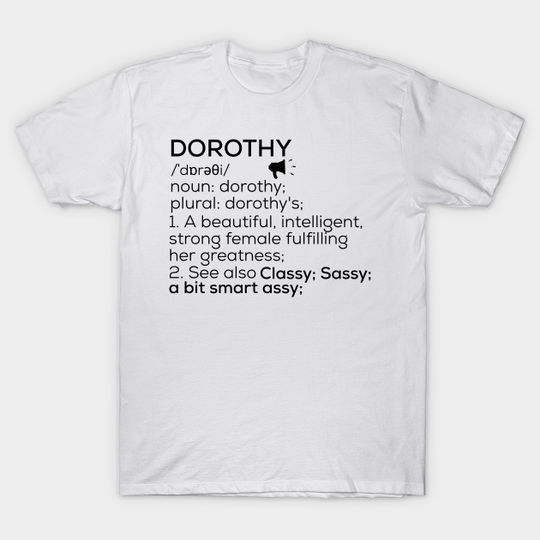 Dorothy Name Definition Dorothy Female Name - Dorothy - T-Shirt
