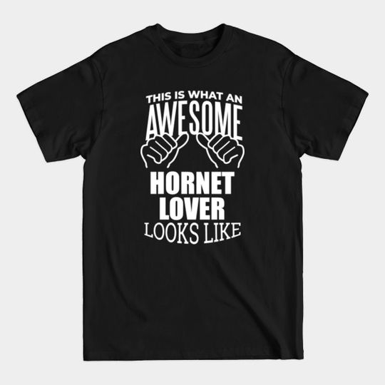 Awesome And Funny This Is What An Awesome Hornet Hornets Lover Looks Like Gift Gifts Saying Quote For A Birthday Or Christmas - Hornet - T-Shirt