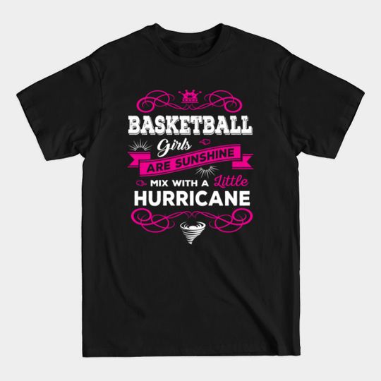 Basketball Girls Are Sunshine Mixed With a Little Hurricane - Basketball Girls - T-Shirt