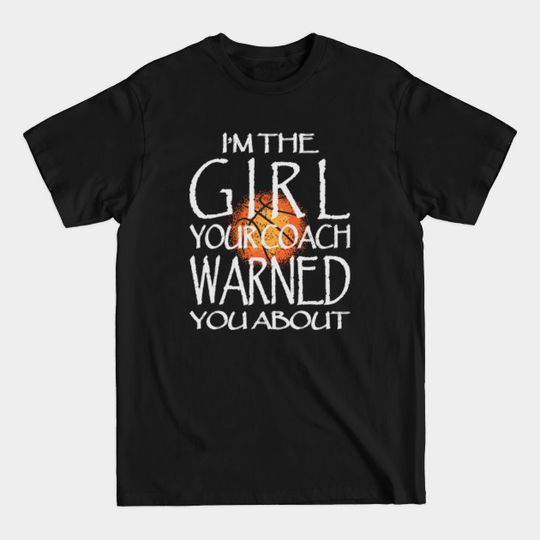 The Basketball Girl For Gifts - Basketball Girls - T-Shirt