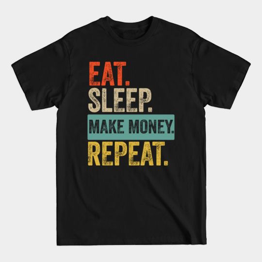 Eat sleep make money repeat retro vintage - Money - T-Shirt