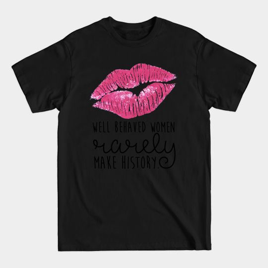 well behaved women rarely make history - Marilyn Monroe - T-Shirt