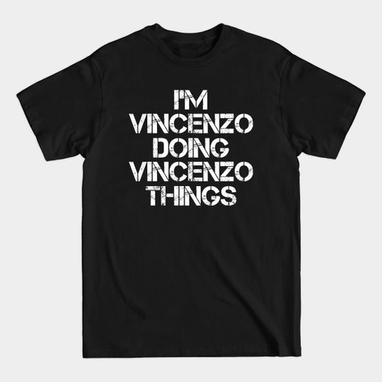 Vincenzo Name T Shirt - Vincenzo Doing Vincenzo Things - Vincenzo - T-Shirt