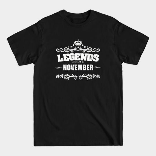 November Birthday - Legends Are Born In November - November Birthday - T-Shirt