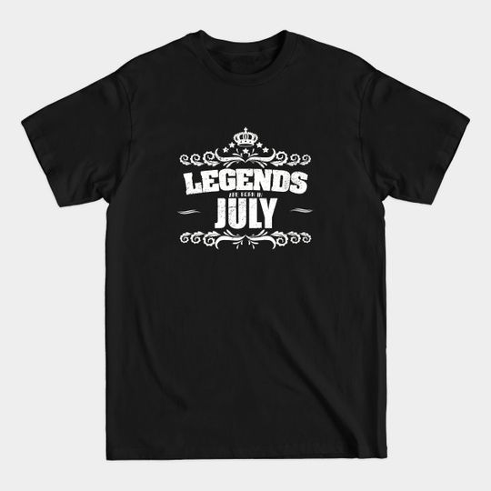 July Birthday - Legends Are Born In July - July Birthday - T-Shirt