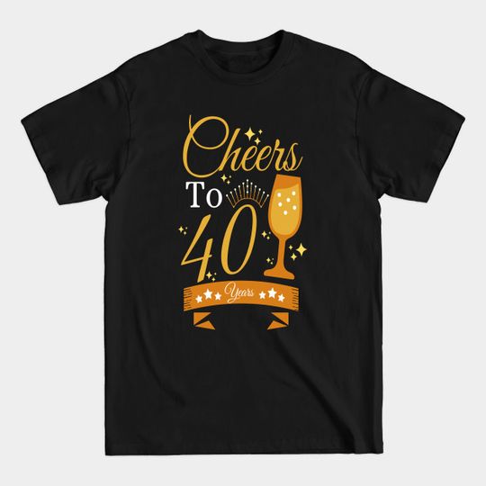 Cheers to 40 years - Cheers To 40 Years - T-Shirt