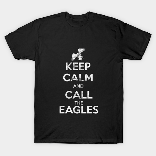 Keep calm and call the eagles. - Lord Of The Rings - T-Shirt