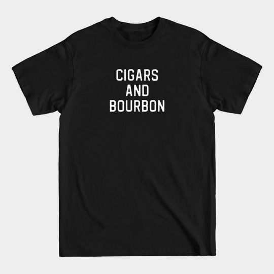 Funny Bourbon Lover Gift Cigar Lover Gift Cigars and Bourbon - Bourbon - T-Shirt