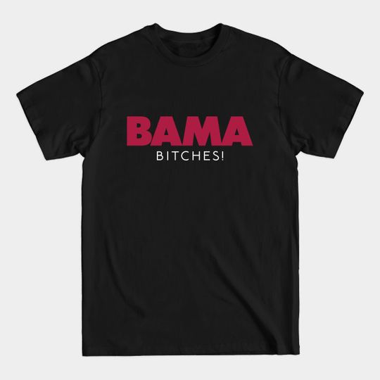 Bama Bitches! - Alabama - T-Shirt