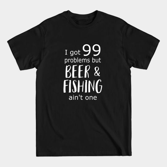 Beer & Fishing - Fishing Funny Gifts - T-Shirt