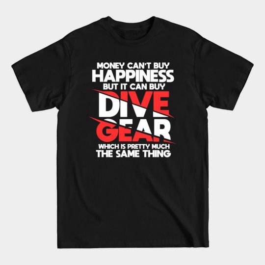 Money can't buy Happiness DIVE GEAR Diving Freediving Shirt - Diving - T-Shirt