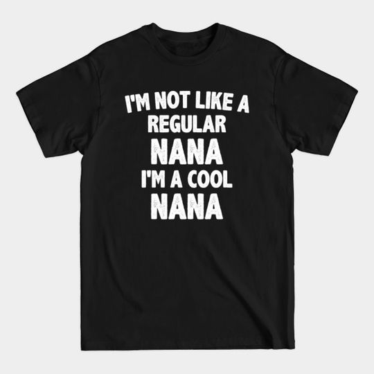 Funny nana gift shirt, cool nana - Nana - T-Shirt