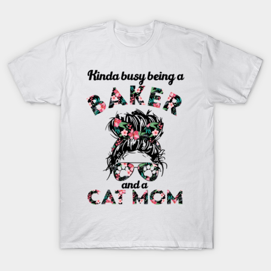 Baker cat mom funny gift . Perfect present for mother dad friend him or her - Baker - T-Shirt