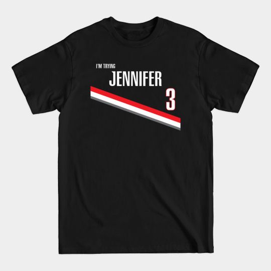 I'm Trying Jennifer - Im Trying Jennifer - T-Shirt