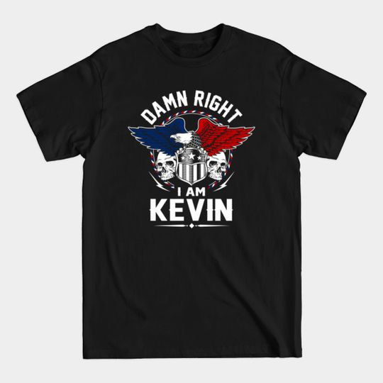 Kevin Name T Shirt - Damn Right I Am Kevin Gift Item Tee - Kevin - T-Shirt