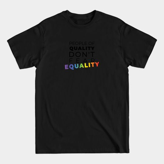 People of quality don't fear equality - Human Rights - T-Shirt