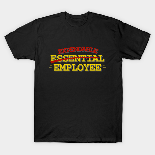 Essential Expendable Employee - Essential Employee - T-Shirt