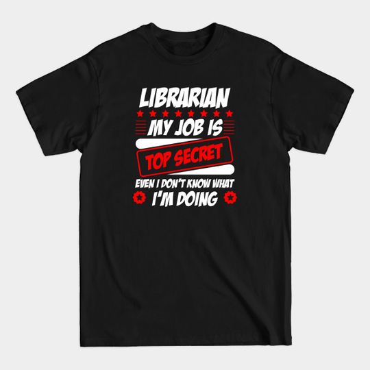 Librarian, my job is top secret - Librarian - T-Shirt