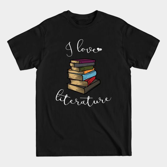 I love literature - Literature - T-Shirt