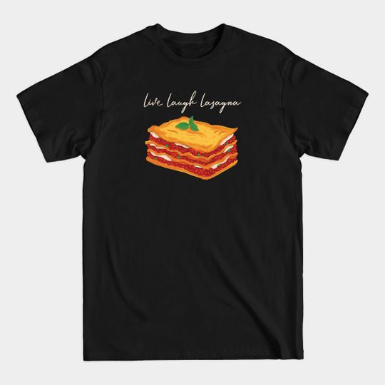 Live Laugh Lasagna - Lasagna - T-Shirt