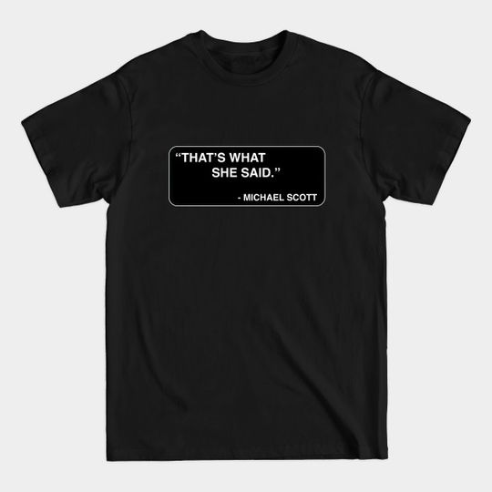 "That's what she said." - Michael Scott - Michael Scott - T-Shirt