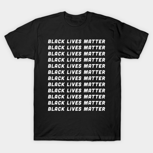 "Black Lives Matter" Equality BLM Protest Anti Racism (Gift) - Black Lives Matter - T-Shirt