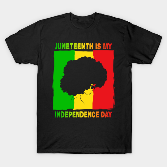 Juneteenth is My Independence Day Not July 4th - Black Lives Matter - T-Shirt