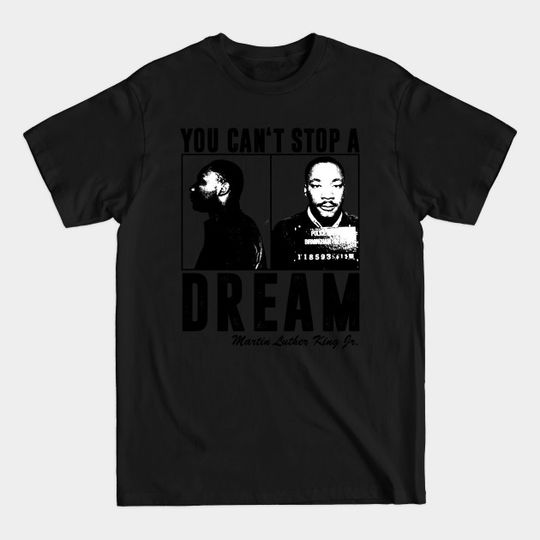 You Can't Stop A Dream - Martin Luther King - T-Shirt