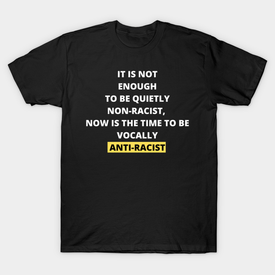 Now Is Time To be Anti-Racist - Anti Racist - T-Shirt