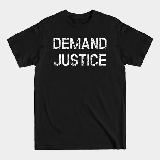 Demand Justice - Justice - T-Shirt