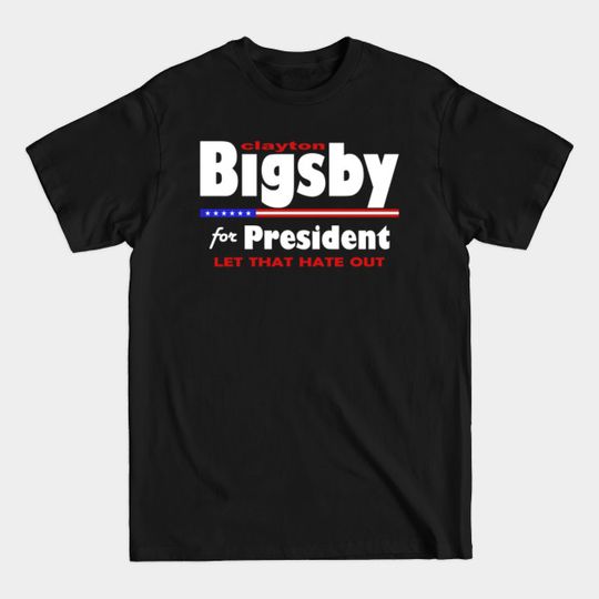 Bigsby For President 2020 - Clayton Bigsby For President - T-Shirt